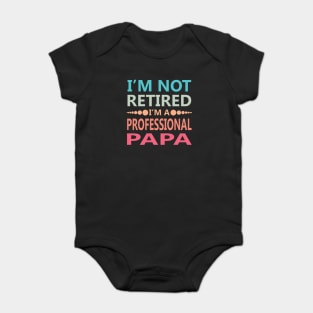 I'm Not Retired I'm a Professional Papa Baby Bodysuit